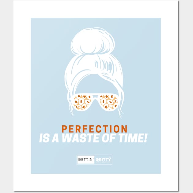 Perfection is a Waste of Time! Wall Art by Gettin' Gritty Shop